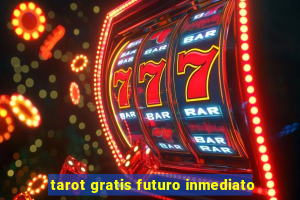 tarot gratis futuro inmediato